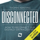 Disconnected: How to Reconnect Our Digitally Distracted Kids by Thomas Kersting