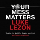 Your Mess Matters by Luke Lezon