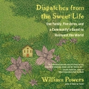 Dispatches from the Sweet Life by William Powers