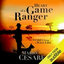 Heart of a Game Ranger: Stories from a Wild Life by Mario Cesare