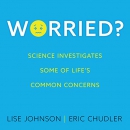 Worried?: Science Investigates Some of Life's Common Concerns by Lise Johnson