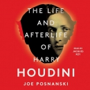 The Life and Afterlife of Harry Houdini by Joe Posnanski
