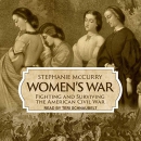 Women's War: Fighting and Surviving the American Civil War by Stephanie McCurry
