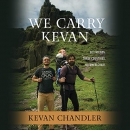 We Carry Kevan by Kevan Chandler