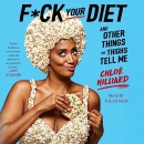 F*ck Your Diet: And Other Things My Thighs Tell Me by Chloe Hilliard