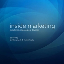 Inside Marketing: Practices, Ideologies, Devices by Detlev Zwick