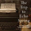 The Trip to Echo Spring: On Writers and Drinking by Olivia Laing