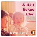 A Half Baked Idea by Olivia Potts
