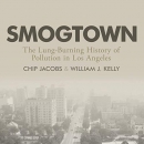 Smogtown: The Lung-Burning History of Pollution in Los Angeles by Chip Jacobs
