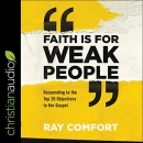 Faith Is for Weak People by Ray Comfort