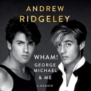 Wham!, George Michael and Me by Andrew Ridgeley