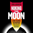 Nuking the Moon by Vince Houghton