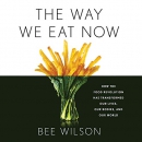The Way We Eat Now by Bee Wilson