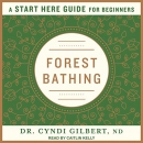 Forest Bathing: A Start Here Guide by Cyndi Gilbert