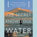 The Secret Knowledge of Water by Craig Childs