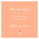 Marriageology: The Art and Science of Staying Together by Belinda Luscombe