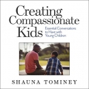 Creating Compassionate Kids by Shauna Tominey