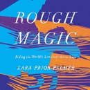 Rough Magic: Riding the World's Loneliest Horse Race by Lara Prior-Palmer