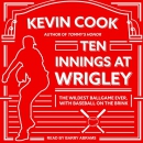 Ten Innings at Wrigley by Kevin Cook