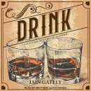 Drink: A Cultural History of Alcohol by Iain Gately