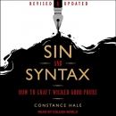Sin and Syntax: How to Craft Wicked Good Prose by Constance Hale