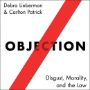 Objection: Disgust, Morality, and the Law by Debra Lieberman