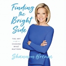 Finding the Bright Side: The Art of Chasing What Matters by Shannon Bream