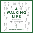 A Walking Life by Antonia Malchik