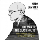 The Man in the Glass House by Mark Lamster