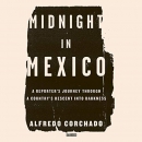Midnight in Mexico by Alfredo Corchado