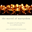 The Marvel of Martyrdom by Sophia Moskalenko