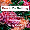 How to Do Nothing: Resisting the Attention Economy by Jenny Odell