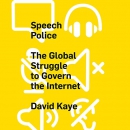 Speech Police: The Global Struggle to Govern the Internet by David Kaye