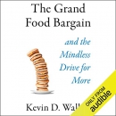 The Grand Food Bargain: And the Mindless Drive for More by Kevin D. Walker