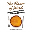 The Flavor of Wood by Artur Cisar-Erlach