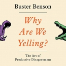Why Are We Yelling?: The Art of Productive Disagreement by Buster Benson