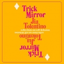 Trick Mirror: Reflections on Self-Delusion by Jia Tolentino