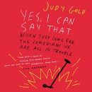 Yes, I Can Say That by Judy Gold