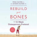 Rebuild Your Bones: The 12-Week Osteoporosis Protocol by Mira Calton