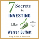 7 Secrets to Investing Like Warren Buffett by Mary Buffett