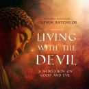 Living with the Devil: A Meditation on Good and Evil by Stephen Batchelor