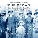 Our Crowd: The Great Jewish Families of New York by Stephen Birmingham