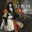 Louis XIV: The Power and the Glory by Josephine Wilkinson