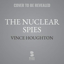 The Nuclear Spies by Vince Houghton