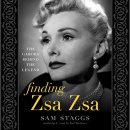 Finding Zsa Zsa: The Gabors Behind the Legend by Sam Staggs