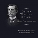 Oliver Wendell Holmes: A Life in War, Law, and Ideas by Stephen Budiansky