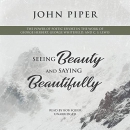 Seeing Beauty and Saying Beautifully by John Piper