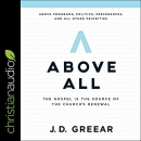 Above All: The Gospel Is the Source of the Church's Renewal by J.D. Greear