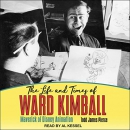 The Life and Times of Ward Kimball by Todd James Pierce