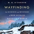 Wayfinding: The Science and Mystery of How Humans Navigate the World by M.R. O'Connor